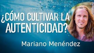 ¿CÓMO CULTIVAR LA AUTENTICIDAD?Mariano Menéndez