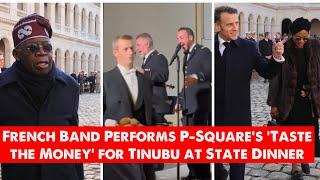 French Band Performs P-Square’s ‘Taste the Money’ for President Tinubu at State Dinner in Paris