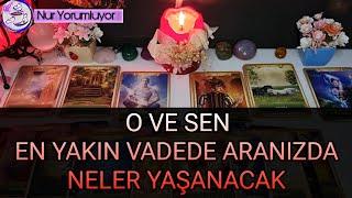 O VE SEN  EN YAKIN VADEDE SİZİ NELER BEKLİYOR #tarotfalı #keşfet