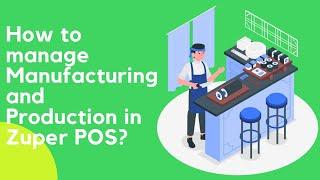 How to manage Manufacturing and Production in Zuper POS?