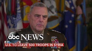 Over 500 US troops expected to remain in Syria: Joint Chiefs Chairman Gen. Mark Milley