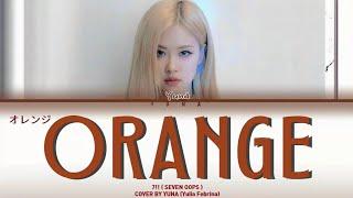 7!! (Seven Oops) - ORANGE (オレンジ ) COVER BY YUNA (Yulia Febrina) @SevenOopsVEVO