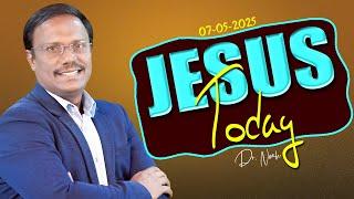 Jesus Today | 07 MAY 2025 | Dr. Noah