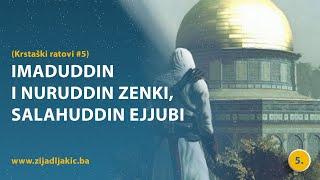 IMADUDDIN I NURUDDIN ZENKI, SALAHUDDIN EJJUBI - Krstaški ratovi #5 - dr. Zijad Ljakić