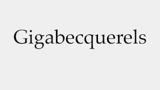 How to Pronounce Gigabecquerels