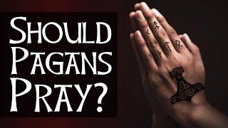 Should Pagans Pray?