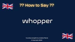 How to Pronounce  Whopper? (CORRECTLY) | How to Say "Whopper"? | Pronunciation Planet