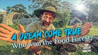 A DREAM COMES TRUE- Who won the Food Forest?