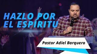 Hazlo por el Espíritu / Pastor Adiel Barquero