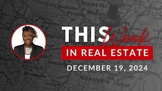 This Week in Real Estate: Market Insights for Virginia & Maryland (Dec 19, 2024)