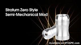 Stratum Zero Style Semi Mechanical Mod