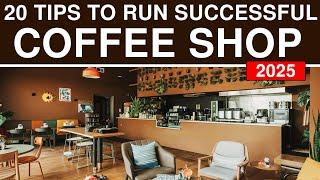 20 Tips to Run Successful Coffee Shop Business