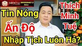 Trực Tiếp Đoàn Ông Thích Minh Tuệ Đến Ấn Độ Rồi Cần Xin Quốc Tịch Để Làm Gì? Luật Sư Vlogs