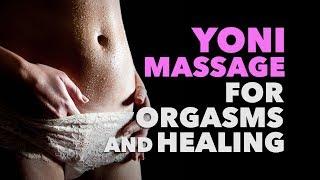 Yoni Massage for Orgasms and Healing