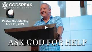 GodSpeak Calvary Chapel, Pastor Rob McCoy, Ask God for Help!