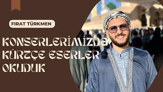 KONSERLERÌMÌZ DE KÜRTÇE ÌLAHÌLER ,FIRAT TÜRKMEN