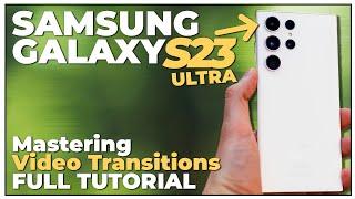 Samsung Galaxy S23 Ultra - How to film & edit stunning VIDEO TRANSITIONS - Full Tutorial