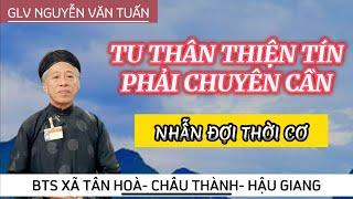 NGUYỄN VĂN TUẤN 2023- TU THÂN THIỆN TÍN PHẢI CHUYÊN CẦN, LỤC TỰ ĐI ĐÀ GIỮ TỨ ÂN