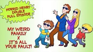 My Weird Family - It's All Your Fault! | Horrid Henry DOUBLE Full Episodes | Season 3