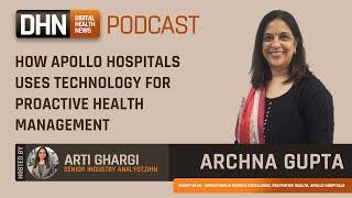 How Apollo Hospital uses technology for productive health management | Archna Gupta