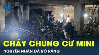 Vụ cháy chung cư mini: Kết luận cuối cùng về nguyên nhân dẫn đến vụ cháy | CafeLand