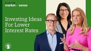 Investing Ideas For Lower Interest Rates - 9/10/24  | Market Sense | Fidelity Investments