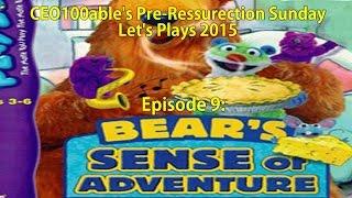 CEO100able's Pre-Resurrection Sunday Let's Plays (2015) - Episode 9: Bear's Sense of Adventure