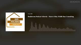 Bauherren Podcast Schweiz - Marco Fehr, FEHR Bau Consulting