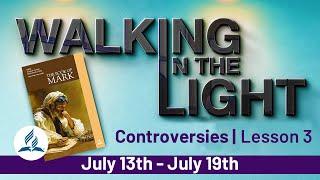“Controversies” | Walking In The Light - Lesson 3 Q3 2024