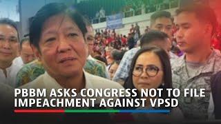 PBBM asks congress not to file impeachment against VPSD