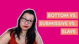 Difference Between Bottom vs. Submissive vs. Slave (BDSM terminology)