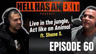 “Live in the Jungle, Act like an Animal”  Feat. Shane S. Ep: 60 | HellHasAnExitPod.com