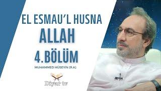 El Esmau’l Husna (ALLAH) - 4.Bölüm - Muhammed Hüseyin (R.A.)