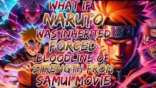 What If Naruto was Inherited Forced Bloodline Of Strength From samui movie