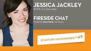 Fireside Chat with KIVA Co-founder, Jessica Jackley - Startups Uncensored #49