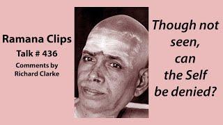Though not seen, can the Self be denied? - Ramana Clips Talk # 436
