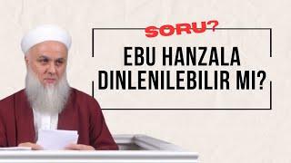 SORU?/CEVAP! | Ebu hanzala dinlenilebilir mi?