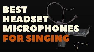 BEST HEADSET MICROPHONES FOR SINGING