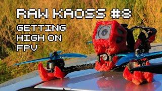 Raw Kaoss #8 Getting High On FPV