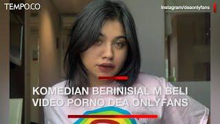 Komedian Berinisial M Diduga Jadi Pembeli 76 Video Porno Dea OnlyFans