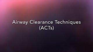Airway Clearance Techniques (ACTs)