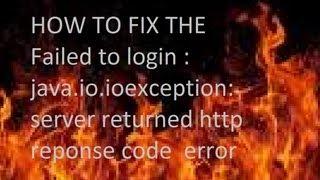 how to fix the Failed to login : java.io.ioexception: server returned http reponse code  error