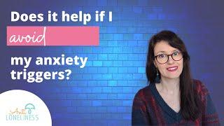 Avoidance: does it help my anxiety triggers?