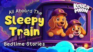 Hector & Sunny's Sleepy Train!  Best Bedtime Stories for Kids  2 Hours  Koala Moon