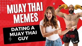 Muay Thai Memes - dating a Muay Thai guy