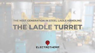 The Ladle Turret | Precision & Innovation | Electrotherm