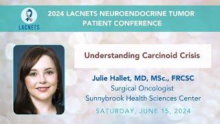 "Understanding Carcinoid Crisis" with Dr. Julie Hallet • 2024 #LACNETS Patient Conference