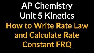 How to Write Rate Law and Calculate Rate Constant - AP Chemistry Unit 5 Kinetics Free Response FRQ