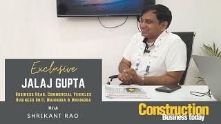 Interview with Jalaj Gupta, Business Head – Commercial Vehicles, Mahindra & Mahindra Ltd