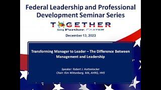 Transforming Manager to Leader – Federal Leadership and Professional Development Seminar Series